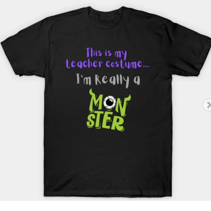 Black: This is my teacher costume...I'm really a monster (100% Cotton)  Main Image